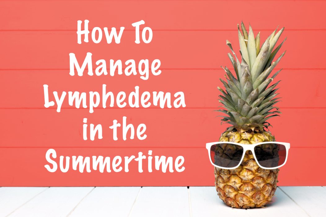 How to manage lymphedema in the summertime